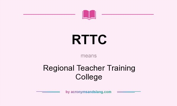 What does RTTC mean? It stands for Regional Teacher Training College