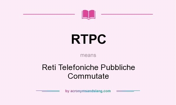 What does RTPC mean? It stands for Reti Telefoniche Pubbliche Commutate