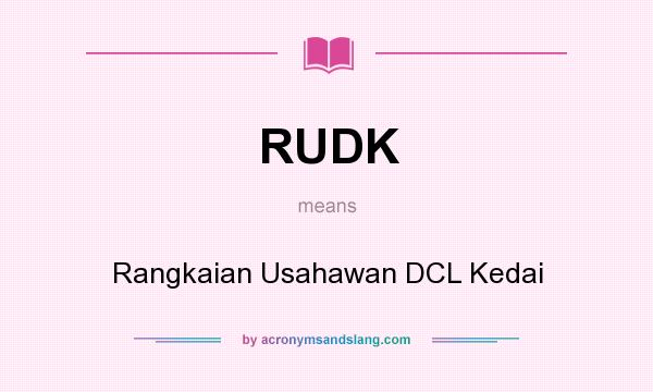 What does RUDK mean? It stands for Rangkaian Usahawan DCL Kedai
