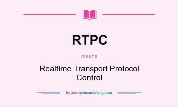 What does RTPC mean? It stands for Realtime Transport Protocol Control