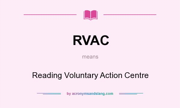 What does RVAC mean? It stands for Reading Voluntary Action Centre