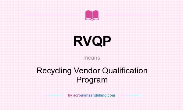 What does RVQP mean? It stands for Recycling Vendor Qualification Program