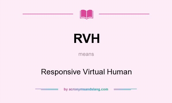What does RVH mean? It stands for Responsive Virtual Human