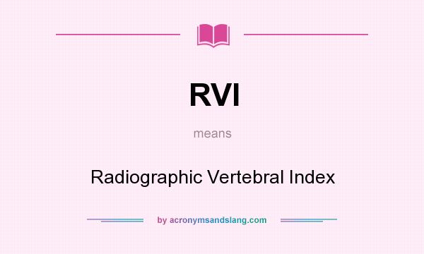 What does RVI mean? It stands for Radiographic Vertebral Index