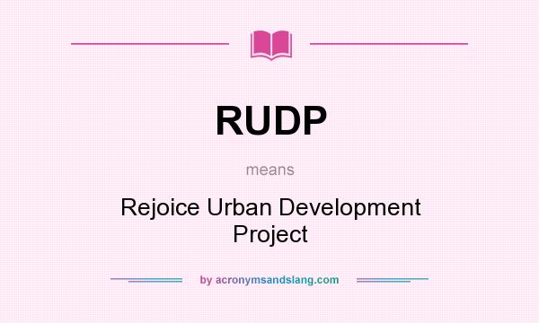 What does RUDP mean? It stands for Rejoice Urban Development Project