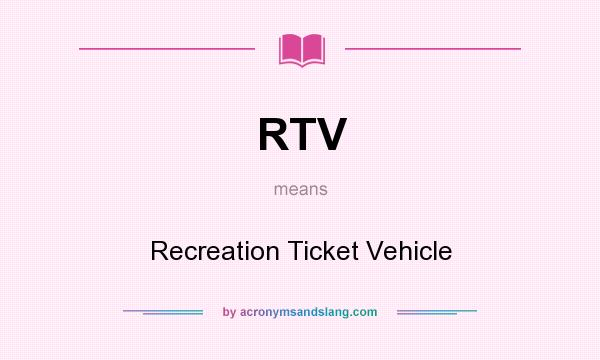 What does RTV mean? It stands for Recreation Ticket Vehicle