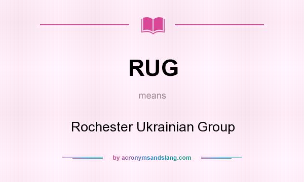 What does RUG mean? It stands for Rochester Ukrainian Group