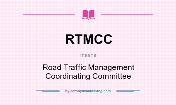 What does RTMCC mean? It stands for Road Traffic Management Coordinating Committee