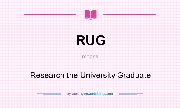 What does RUG mean? It stands for Research the University Graduate