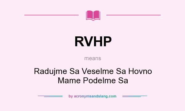 What does RVHP mean? It stands for Radujme Sa Veselme Sa Hovno Mame Podelme Sa
