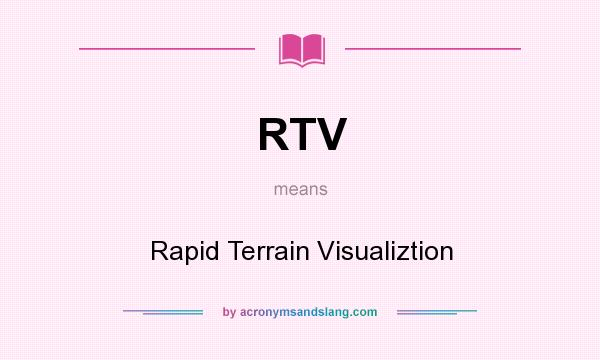 What does RTV mean? It stands for Rapid Terrain Visualiztion