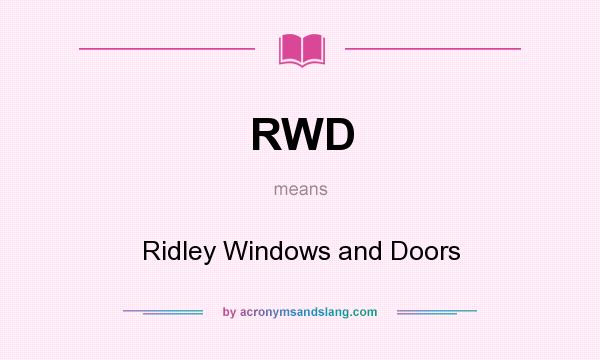 What does RWD mean? It stands for Ridley Windows and Doors