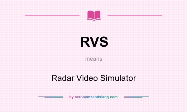 What does RVS mean? It stands for Radar Video Simulator