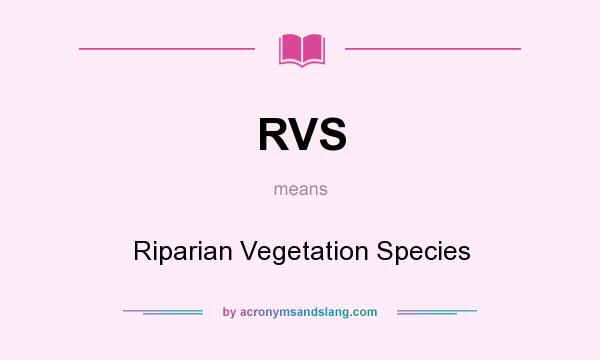 What does RVS mean? It stands for Riparian Vegetation Species