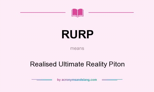 What does RURP mean? It stands for Realised Ultimate Reality Piton