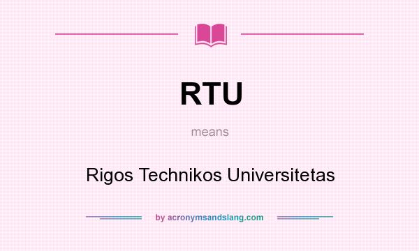 What does RTU mean? It stands for Rigos Technikos Universitetas