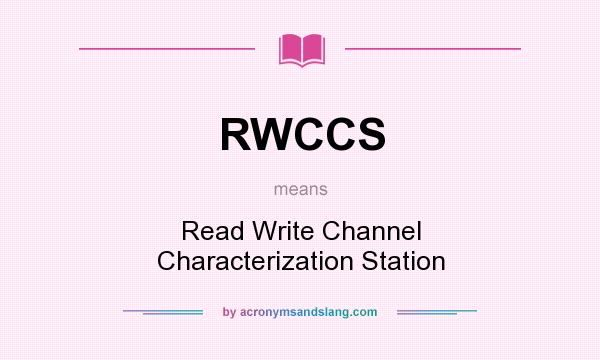 What does RWCCS mean? It stands for Read Write Channel Characterization Station