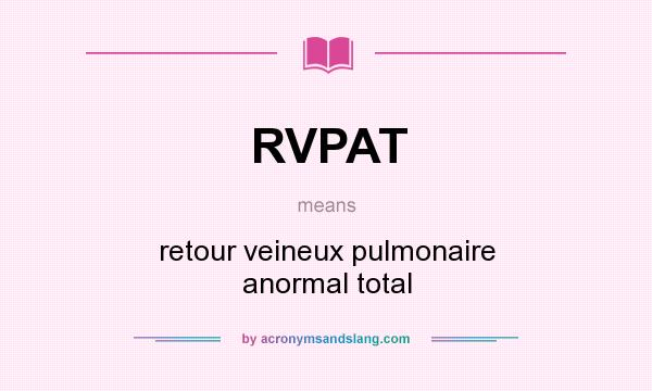 What does RVPAT mean? It stands for retour veineux pulmonaire anormal total
