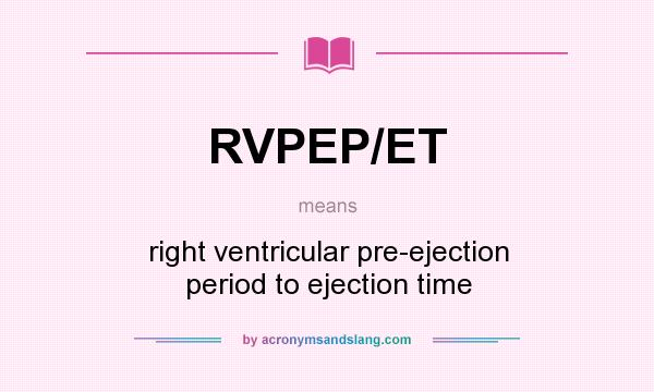 What does RVPEP/ET mean? It stands for right ventricular pre-ejection period to ejection time