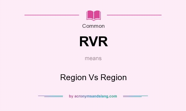 What does RVR mean? It stands for Region Vs Region