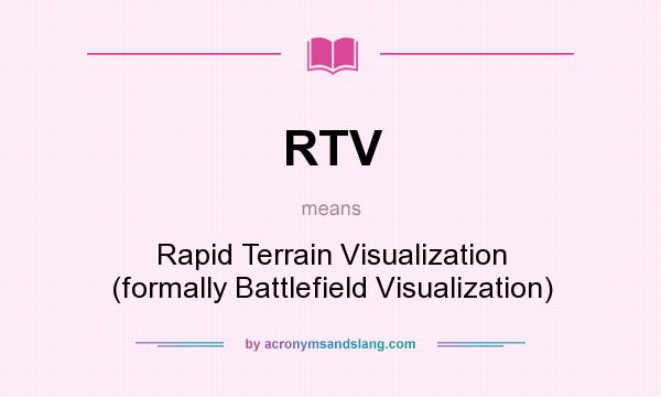 What does RTV mean? It stands for Rapid Terrain Visualization (formally Battlefield Visualization)