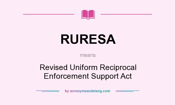 What does RURESA mean? It stands for Revised Uniform Reciprocal Enforcement Support Act