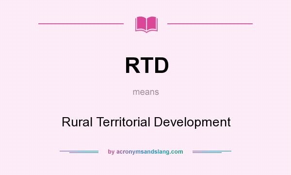 What does RTD mean? It stands for Rural Territorial Development