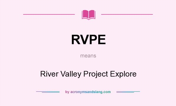 What does RVPE mean? It stands for River Valley Project Explore