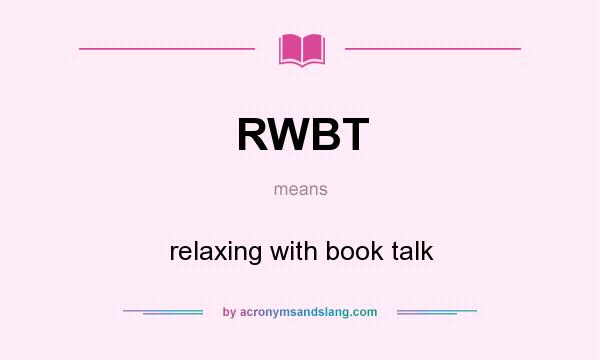 What does RWBT mean? It stands for relaxing with book talk