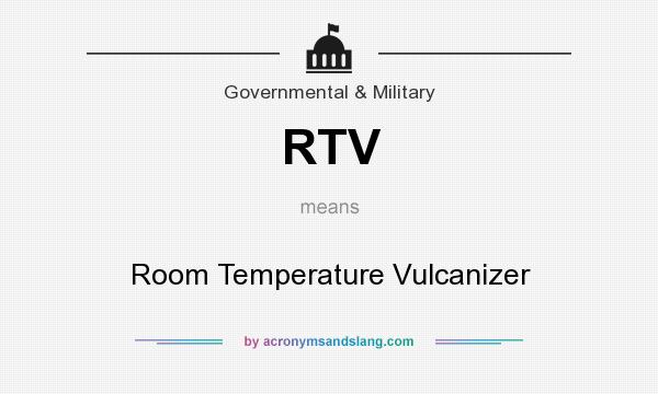 What does RTV mean? It stands for Room Temperature Vulcanizer