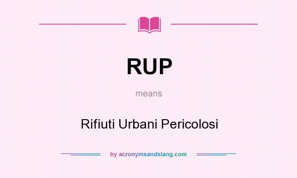 What does RUP mean? It stands for Rifiuti Urbani Pericolosi