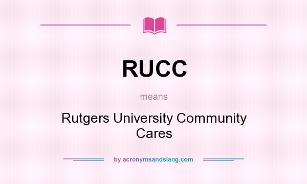 What does RUCC mean? It stands for Rutgers University Community Cares