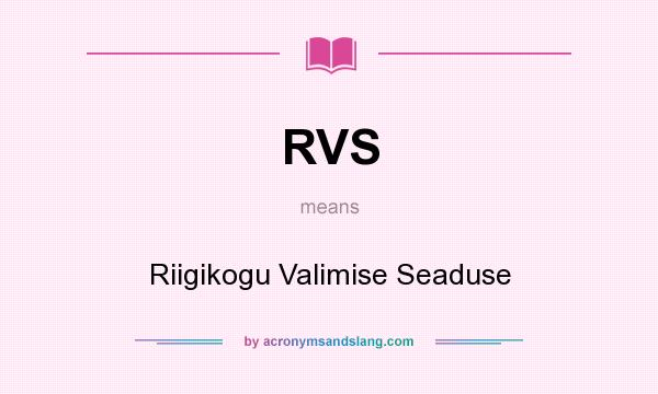 What does RVS mean? It stands for Riigikogu Valimise Seaduse