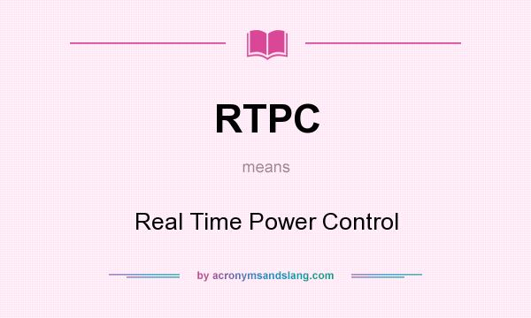 What does RTPC mean? It stands for Real Time Power Control