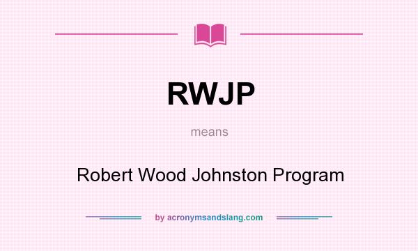 What does RWJP mean? It stands for Robert Wood Johnston Program