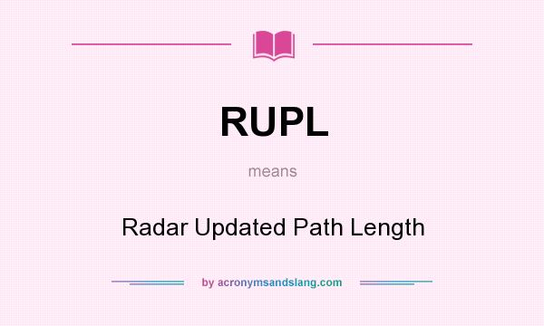 What does RUPL mean? It stands for Radar Updated Path Length