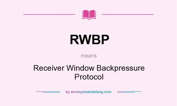 What does RWBP mean? It stands for Receiver Window Backpressure Protocol
