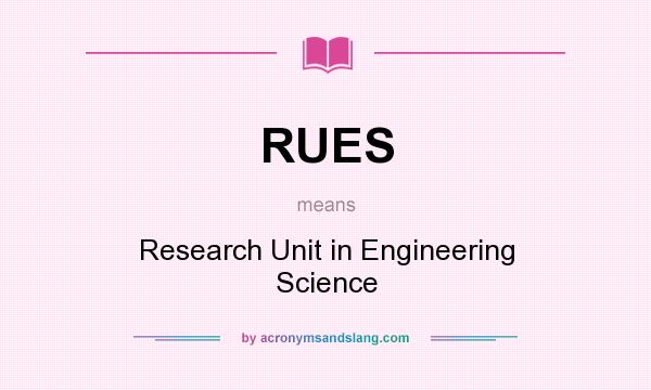What does RUES mean? It stands for Research Unit in Engineering Science