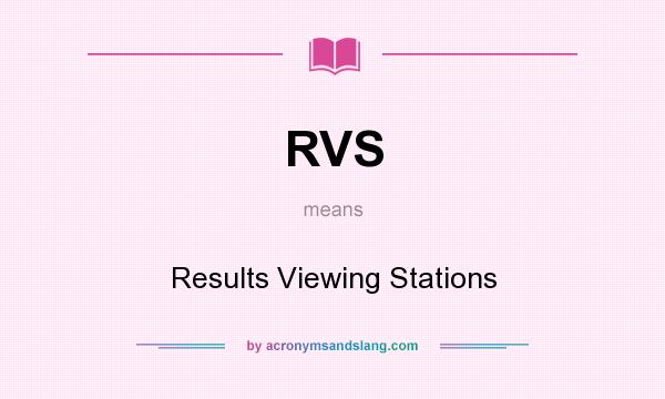 What does RVS mean? It stands for Results Viewing Stations