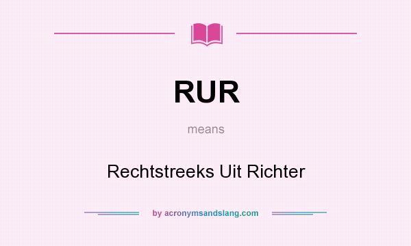 What does RUR mean? It stands for Rechtstreeks Uit Richter