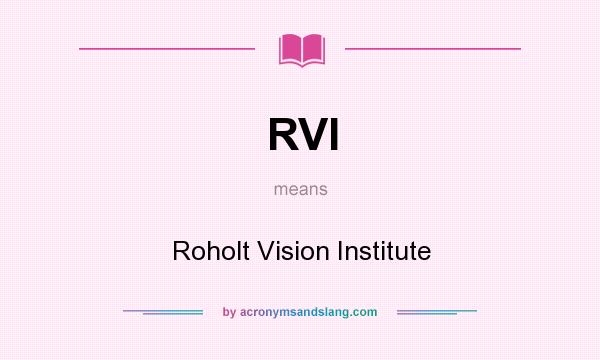 What does RVI mean? It stands for Roholt Vision Institute