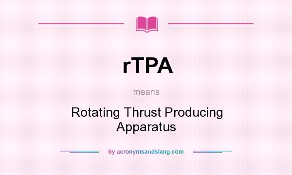 What does rTPA mean? It stands for Rotating Thrust Producing Apparatus