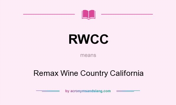 What does RWCC mean? It stands for Remax Wine Country California