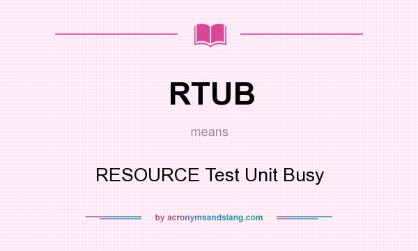 What does RTUB mean? It stands for RESOURCE Test Unit Busy