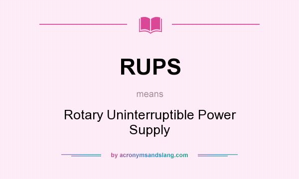 What does RUPS mean? It stands for Rotary Uninterruptible Power Supply