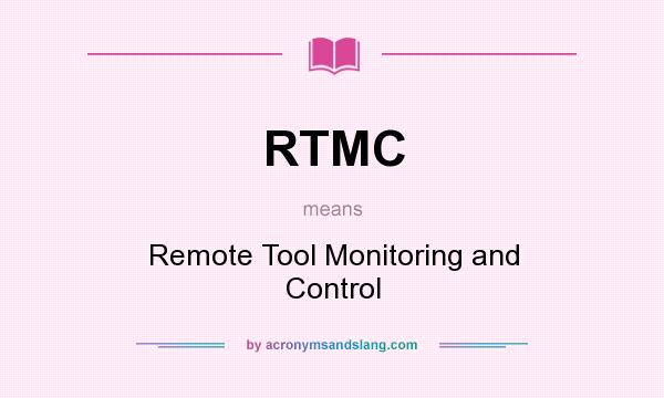 What does RTMC mean? It stands for Remote Tool Monitoring and Control