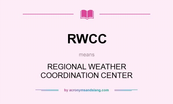 What does RWCC mean? It stands for REGIONAL WEATHER COORDINATION CENTER