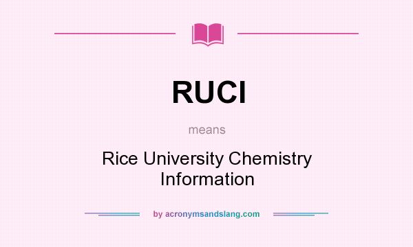 What does RUCI mean? It stands for Rice University Chemistry Information
