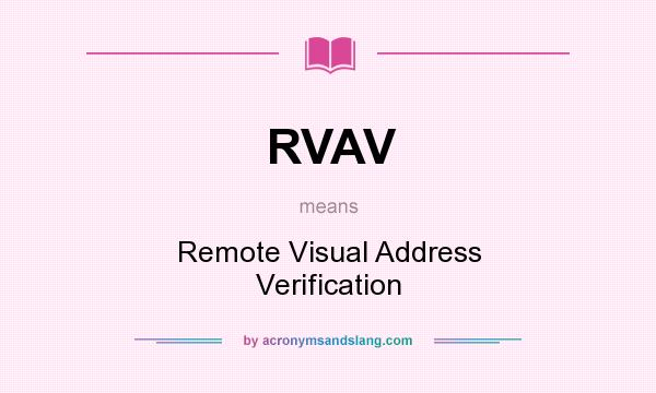 What does RVAV mean? It stands for Remote Visual Address Verification