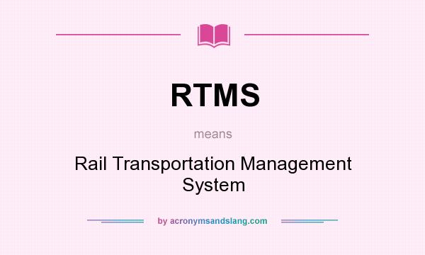 What does RTMS mean? It stands for Rail Transportation Management System